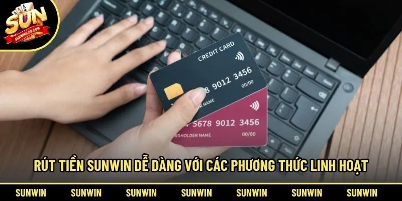 Rút tiền Sunwin dễ dàng với các phương thức linh hoạt