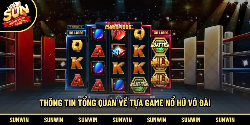 Thông tin tổng quan về tựa game nổ hũ võ đài